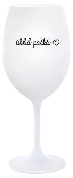 ÚKLID POČKÁ - bílá vtipná sklenice na víno 350 ml