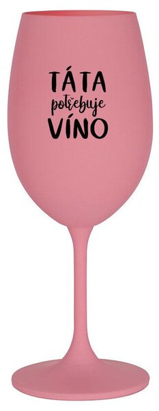 TÁTA POTŘEBUJE VÍNO - růžová sklenice na víno s nápisem 350 ml