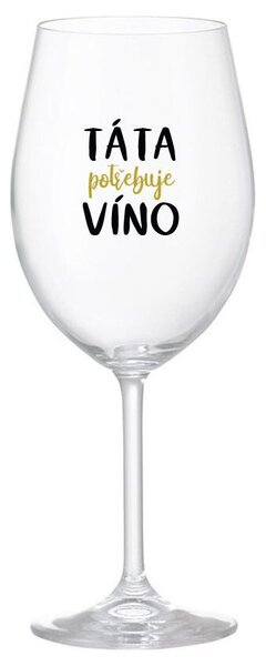 TÁTA POTŘEBUJE VÍNO - čirá sklenice na víno s nápisem 350 ml