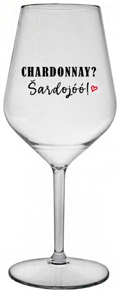 CHARDONNAY? ŠARDOJÓÓ! - čirá nerozbitná sklenička na víno 470 ml