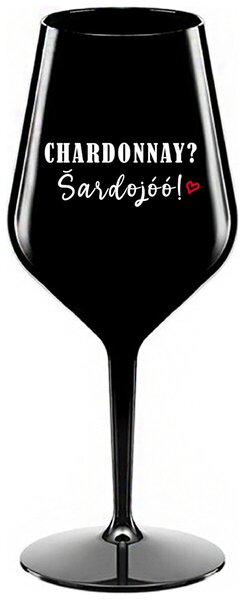 CHARDONNAY? ŠARDOJÓÓ! - černá nerozbitná sklenička na víno 470 ml