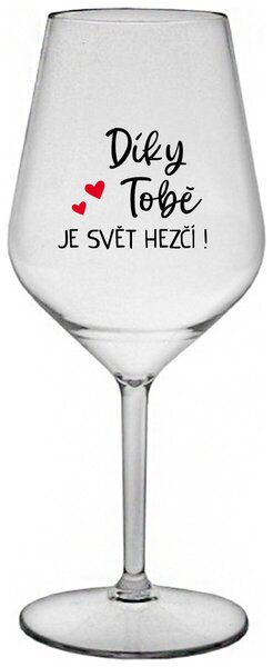 DÍKY TOBĚ JE SVĚT HEZČÍ! - čirá nerozbitná sklenička na víno 470 ml