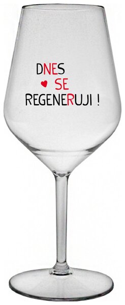 DNES SE REGENERUJI! - čirá nerozbitná sklenička na víno 470 ml
