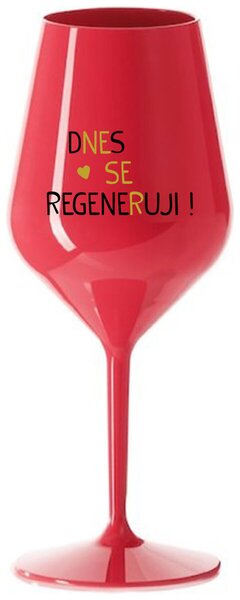 DNES SE REGENERUJI! - červená nerozbitná sklenička na víno 470 ml