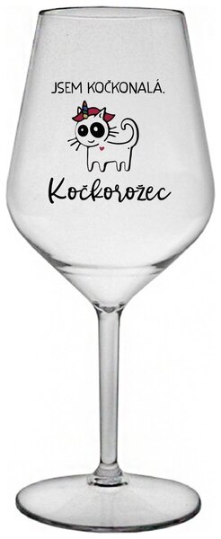 JSEM KOČKONALÁ. KOČKOROŽEC - čirá nerozbitná sklenička na víno 470 ml