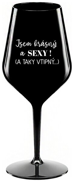 JSEM KRÁSNÝ A SEXY! (A TAKY VTIPNÝ...) - černá nerozbitná sklenička na víno 470 ml