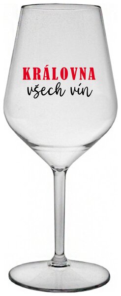 KRÁLOVNA VŠECH VÍN - čirá nerozbitná sklenička na víno 470 ml