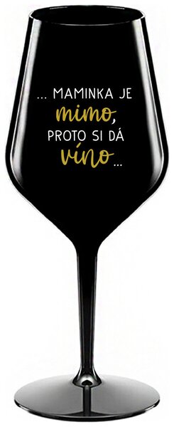 ...MAMINKA JE MIMO, PROTO SI DÁ VÍNO... - černá nerozbitná sklenička na víno 470 ml