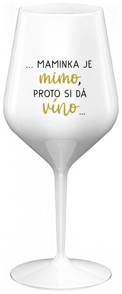 ...MAMINKA JE MIMO, PROTO SI DÁ VÍNO... - bílá nerozbitná sklenička na víno 470 ml