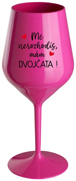 MĚ NEROZHODÍŠ, MÁM DVOJČATA! - růžová nerozbitná sklenička na víno 470 ml