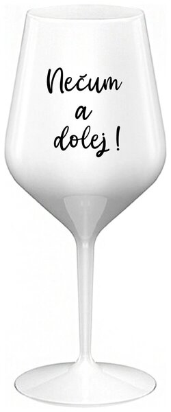 NEČUM A DOLEJ! - bílá nerozbitná sklenička na víno 470 ml