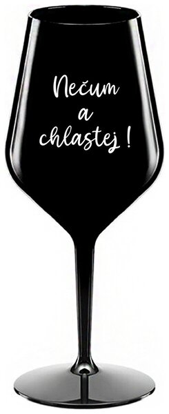 NEČUM A CHLASTEJ! - černá nerozbitná sklenička na víno 470 ml
