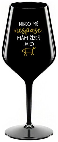 NIKDO MĚ NESPASE, MÁM ŽÍZEŇ JAKO PRASE - černá nerozbitná sklenička na víno 470 ml