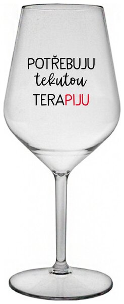 POTŘEBUJU TEKUTOU TERAPIJU - čirá nerozbitná sklenička na víno 470 ml