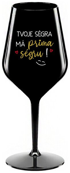 TVOJE SÉGRA MÁ PRIMA SÉGRU! - černá nerozbitná sklenička na víno 470 ml