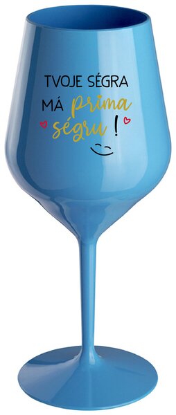 TVOJE SÉGRA MÁ PRIMA SÉGRU! - modrá nerozbitná sklenička na víno 470 ml