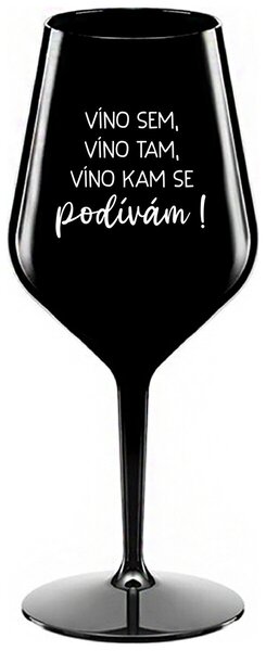 VÍNO SEM, VÍNO TAM, VÍNO KAM SE PODÍVÁM! - černá nerozbitná sklenička na víno 470 ml