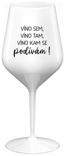 VÍNO SEM, VÍNO TAM, VÍNO KAM SE PODÍVÁM! - bílá nerozbitná sklenička na víno 470 ml