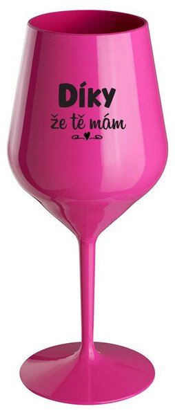 DÍKY ŽE TĚ MÁM - růžová nerozbitná sklenička na víno 470 ml