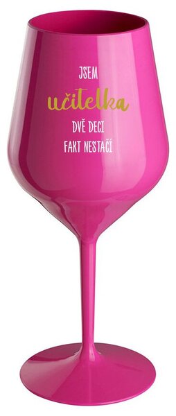 JSEM UČITELKA, DVĚ DECI FAKT NESTAČÍ - růžová nerozbitná sklenička na víno 470 ml