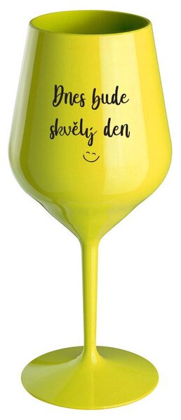 DNES BUDE SKVĚLÝ DEN - žlutá nerozbitná sklenička na víno 470 ml