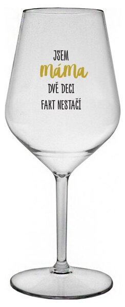 JSEM MÁMA, DVĚ DECI FAKT NESTAČÍ - čirá nerozbitná sklenička na víno 470 ml