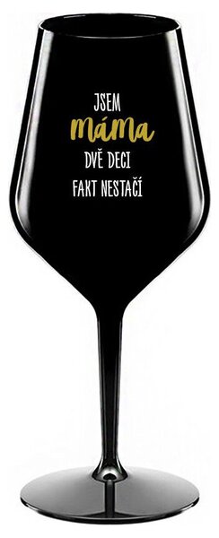 JSEM MÁMA, DVĚ DECI FAKT NESTAČÍ - černá nerozbitná sklenička na víno 470 ml