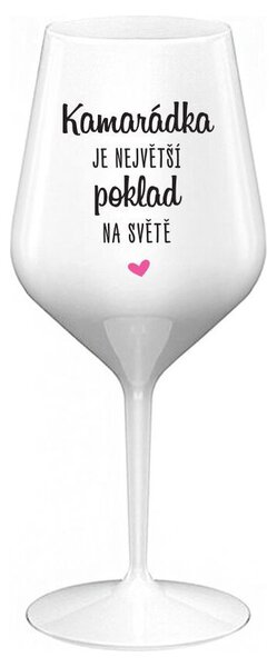 KAMARÁDKA JE NEJVĚTŠÍ POKLAD NA SVĚTĚ - bílá nerozbitná sklenička na víno 470 ml