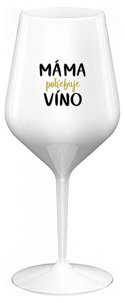MÁMA POTŘEBUJE VÍNO - bílá nerozbitná sklenička na víno 470 ml