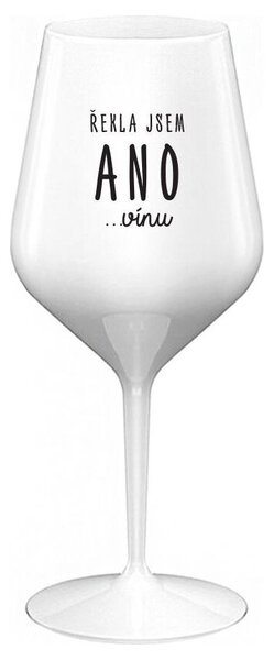 ŘEKLA JSEM ANO...VÍNU - bílá nerozbitná sklenička na víno 470 ml