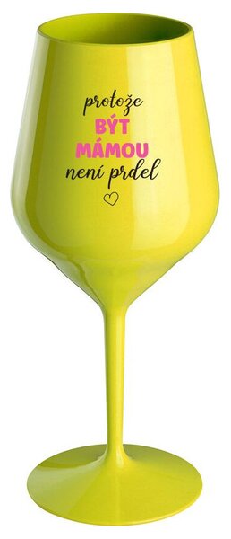PROTOŽE BÝT MÁMOU NENÍ PRDEL - žlutá nerozbitná sklenička na víno 470 ml