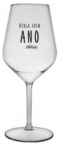 ŘEKLA JSEM ANO...VÍNU - čirá nerozbitná sklenička na víno 470 ml
