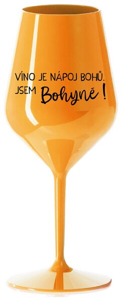 VÍNO JE NÁPOJ BOHŮ. JSEM BOHYNĚ! - oranžová nerozbitná sklenička na víno 470 ml
