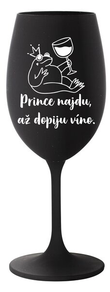 PRINCE NAJDU, AŽ DOPIJU VÍNO. - černá sklenice na víno 350 ml