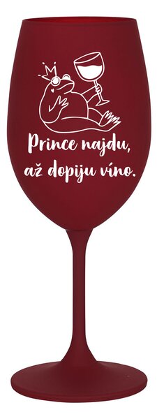 PRINCE NAJDU, AŽ DOPIJU VÍNO. - bordó sklenice na víno 350 ml