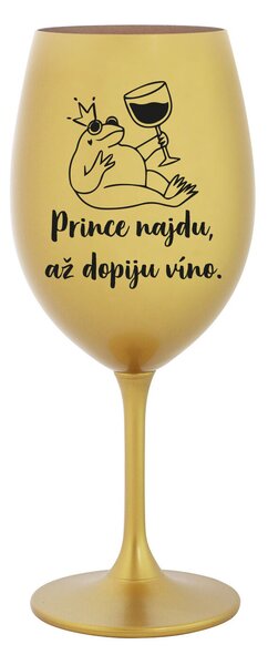 PRINCE NAJDU, AŽ DOPIJU VÍNO. - zlatá sklenice na víno 350 ml