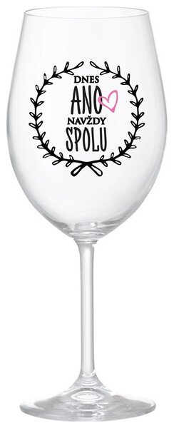 DNES ANO, NAVŽDY SPOLU - čirá sklenička na víno 350 ml