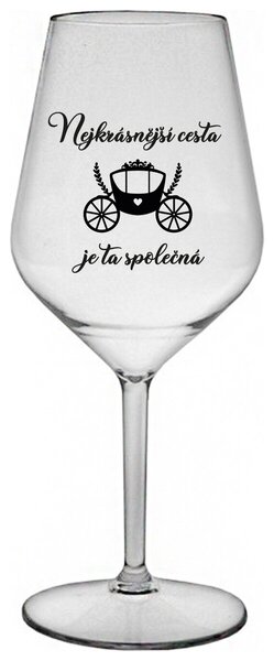 NEJKRÁSNĚJŠÍ CESTA JE TA SPOLEČNÁ - čirá nerozbitná sklenička na víno 470 ml