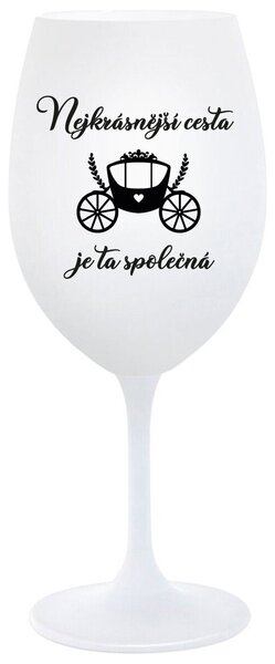NEJKRÁSNĚJŠÍ CESTA JE TA SPOLEČNÁ - bílá sklenička na víno 350 ml