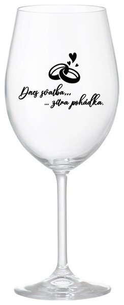 DNES SVATBA, ZÍTRA POHÁDKA - čirá sklenička na víno 350 ml
