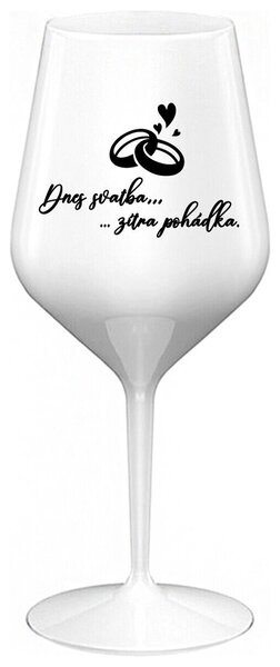 DNES SVATBA, ZÍTRA POHÁDKA - bílá nerozbitná sklenička na víno 470 ml