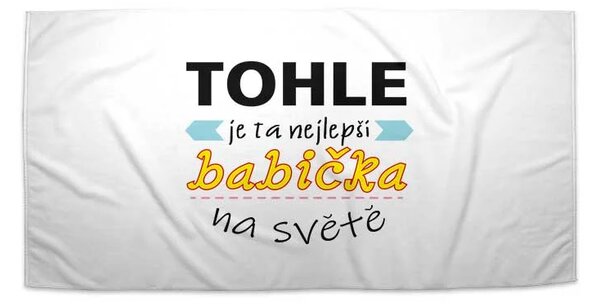 Sablio Ručník Tohle je ta nejlepší babička na světě - 30x50 cm