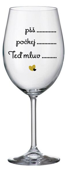 PŠŠ, POČKEJ, TEĎ MLUV - čirá sklenice na víno 350 ml