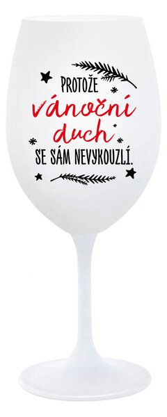 PROTOŽE VÁNOČNÍ DŮCH SE SÁM NEVYKOUZLÍ - bílá sklenice na víno 350 ml