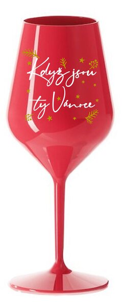 KDYŽ JSOU TY VÁNOCE - červená nerozbitná sklenice na víno 470 ml