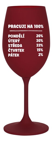 PRACUJI NA 100% - bordó sklenice na víno 350 ml