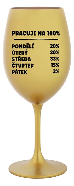 PRACUJI NA 100% - zlatá sklenice na víno 350 ml
