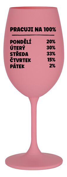 PRACUJI NA 100% - růžová sklenice na víno 350 ml