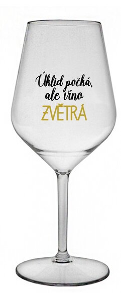 ÚKLID POČKÁ, ALE VÍNO ZVĚTRÁ - čirá nerozbitná sklenice na víno 470 ml