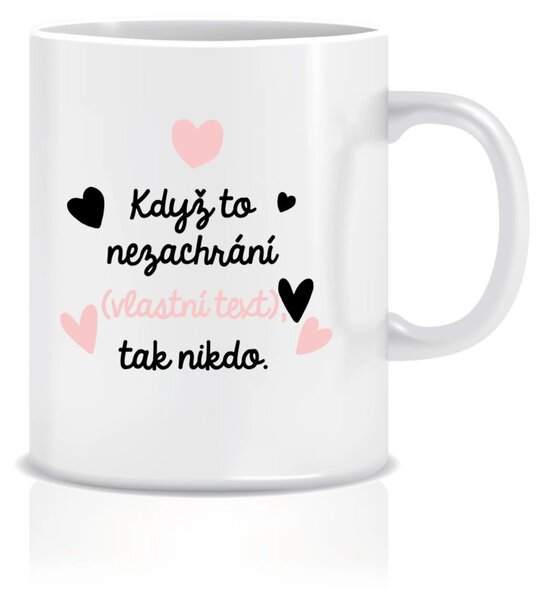 Personalizovaný klasický bílý hrníček 300 ml - když to nezvládne … tak nikdo